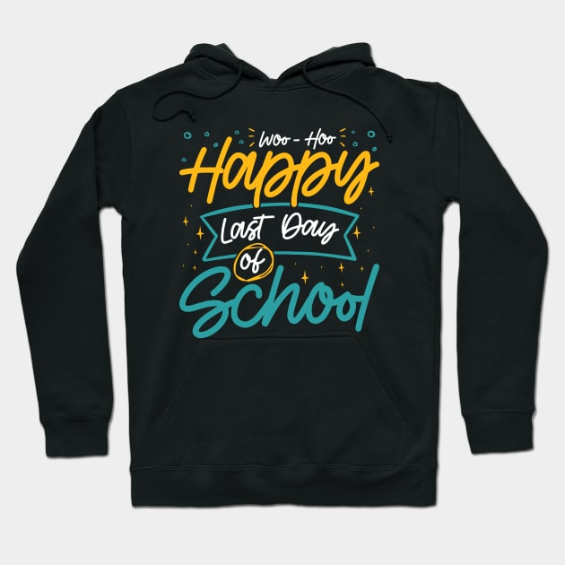 Woo-Hoo Happy Last Day of School - Fun Design for Teachers and Students Hoodie by BenTee